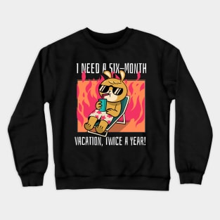 I need a six-month vacation, twice a year! Crewneck Sweatshirt